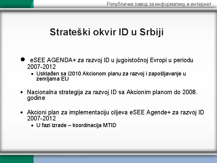 Републички завод за информатику и интернет Strateški okvir ID u Srbiji e. SEE AGENDA+