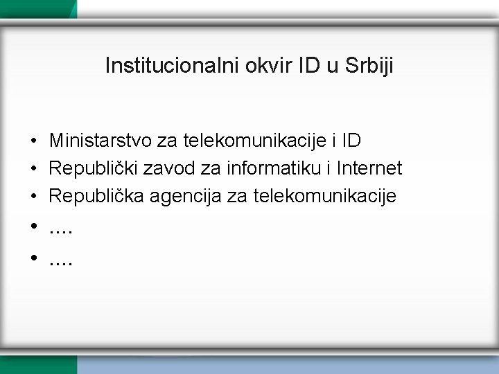 Institucionalni okvir ID u Srbiji • Ministarstvo za telekomunikacije i ID • Republički zavod