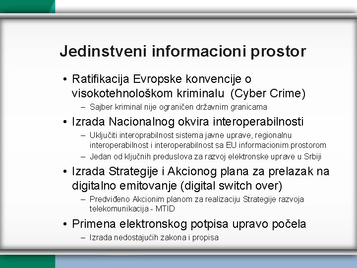 Jedinstveni informacioni prostor • Ratifikacija Evropske konvencije o visokotehnološkom kriminalu (Cyber Crime) – Sajber