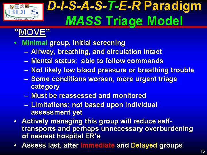 D-I-S-A-S-T-E-R Paradigm MASS Triage Model “MOVE” • Minimal group, initial screening – Airway, breathing,