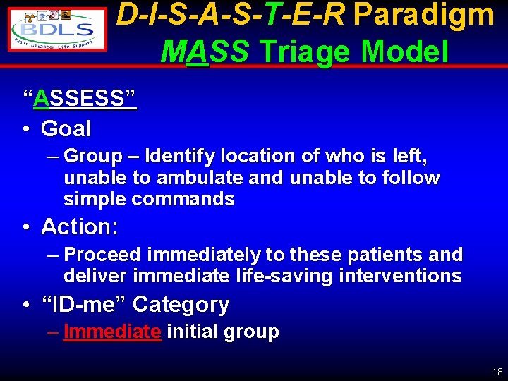 D-I-S-A-S-T-E-R Paradigm MASS Triage Model “ASSESS” • Goal – Group – Identify location of