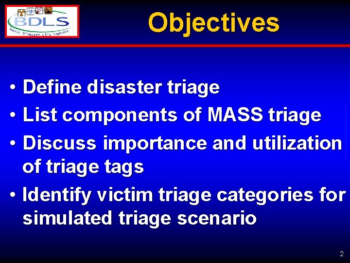 Objectives • Define disaster triage • List components of MASS triage • Discuss importance