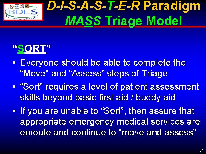 D-I-S-A-S-T-E-R Paradigm MASS Triage Model “SORT” • Everyone should be able to complete the