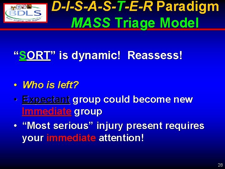 D-I-S-A-S-T-E-R Paradigm MASS Triage Model “SORT” is dynamic! Reassess! • Who is left? •