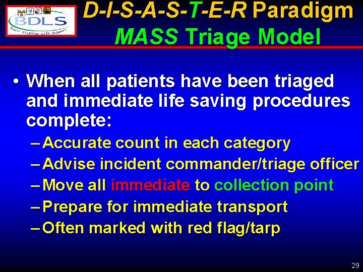 D-I-S-A-S-T-E-R Paradigm MASS Triage Model • When all patients have been triaged and immediate
