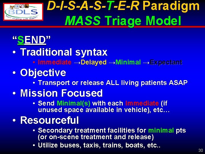 D-I-S-A-S-T-E-R Paradigm MASS Triage Model “SEND” • Traditional syntax • Immediate →Delayed →Minimal →Expectant