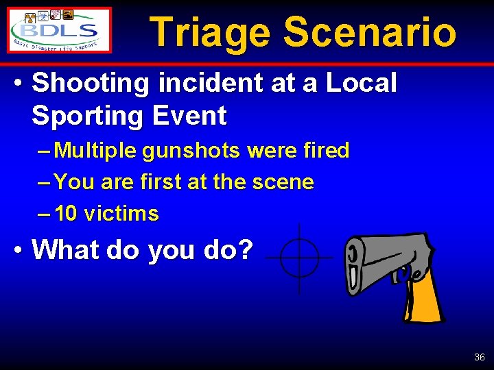 Triage Scenario • Shooting incident at a Local Sporting Event – Multiple gunshots were