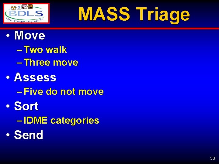 MASS Triage • Move – Two walk – Three move • Assess – Five