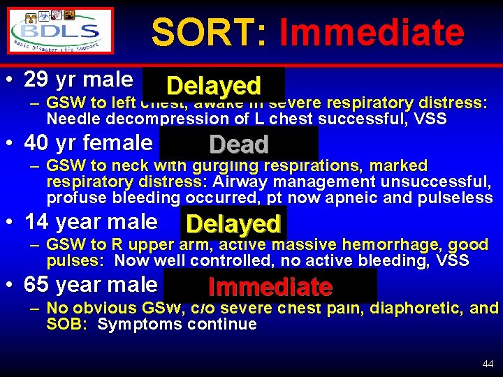 SORT: Immediate • 29 yr male Delayed – GSW to left chest, awake in