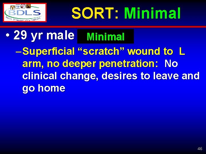 SORT: Minimal • 29 yr male Minimal – Superficial “scratch” wound to L arm,