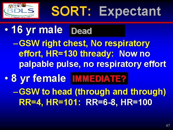 SORT: Expectant • 16 yr male Dead – GSW right chest, No respiratory effort,