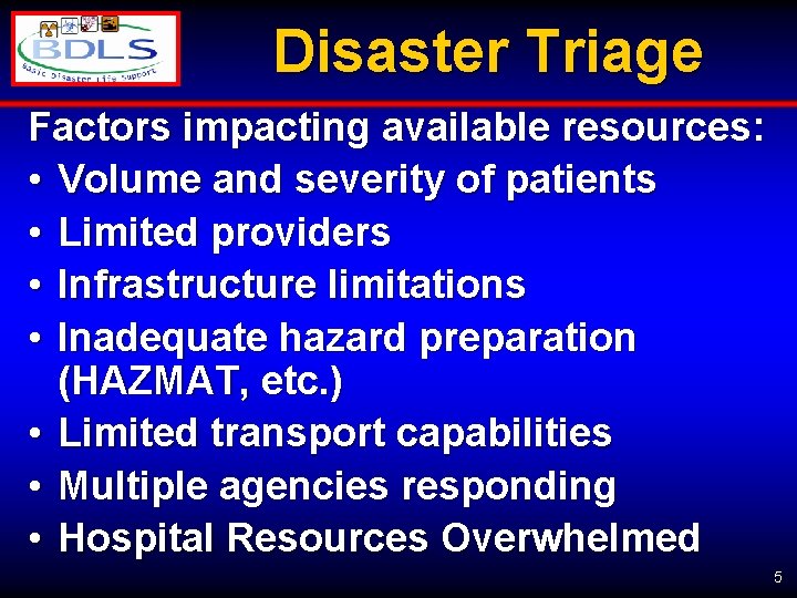 Disaster Triage Factors impacting available resources: • Volume and severity of patients • Limited