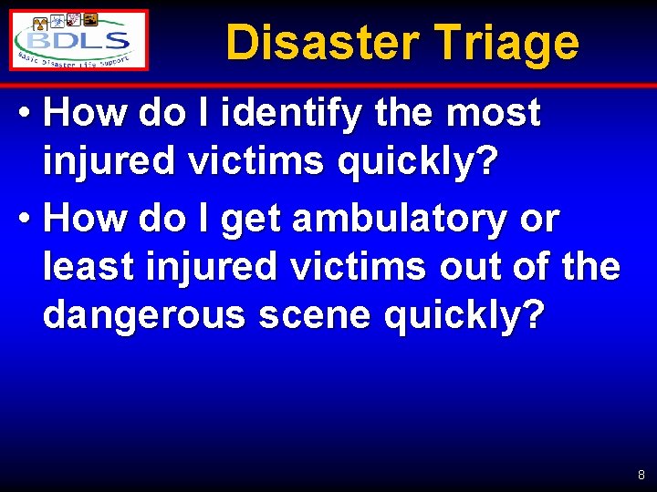 Disaster Triage • How do I identify the most injured victims quickly? • How