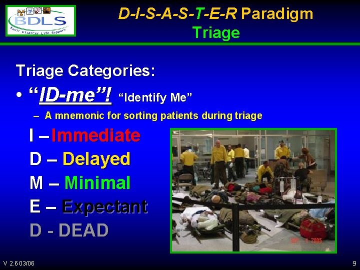 D-I-S-A-S-T-E-R Paradigm Triage Categories: • “ID-me”! “Identify Me” – A mnemonic for sorting patients