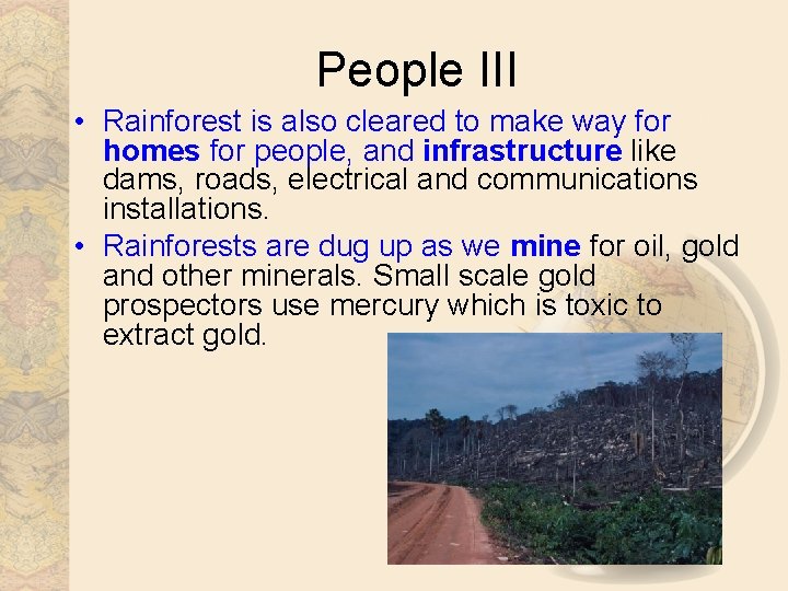 People III • Rainforest is also cleared to make way for homes for people,