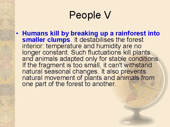 People V • Humans kill by breaking up a rainforest into smaller clumps. It