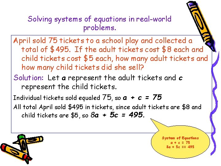 Solving systems of equations in real-world problems. April sold 75 tickets to a school