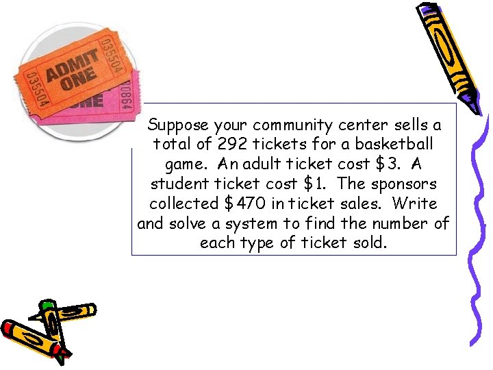 Suppose your community center sells a total of 292 tickets for a basketball game. Suppose your community center sells a total of 292 tickets for a basketball game.