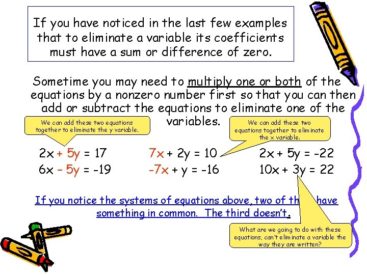 If you have noticed in the last few examples that to eliminate a variable If you have noticed in the last few examples that to eliminate a variable