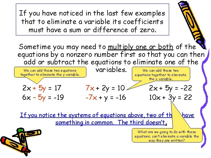 If you have noticed in the last few examples that to eliminate a variable