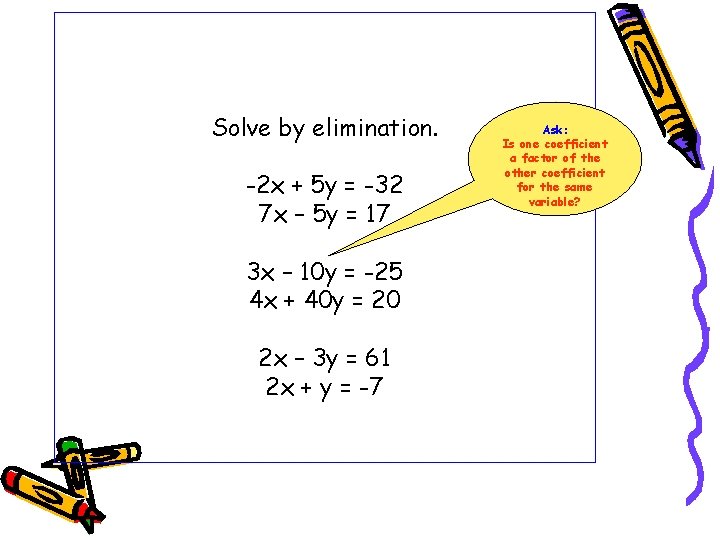Solve by elimination. -2 x + 5 y = -32 7 x – 5 Solve by elimination. -2 x + 5 y = -32 7 x – 5
