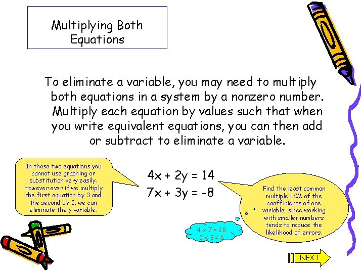 Multiplying Both Equations To eliminate a variable, you may need to multiply both equations Multiplying Both Equations To eliminate a variable, you may need to multiply both equations