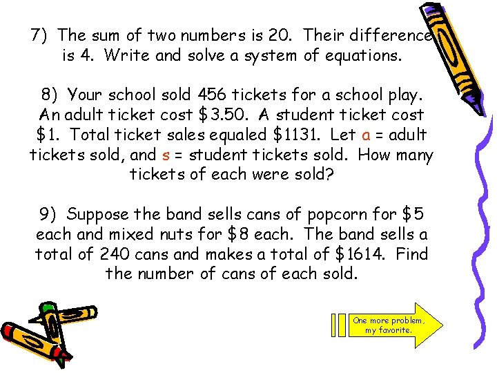 7) The sum of two numbers is 20. Their difference is 4. Write and