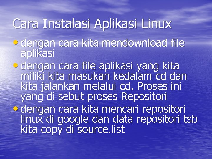 Cara Instalasi Aplikasi Linux • dengan cara kita mendownload file aplikasi • dengan cara