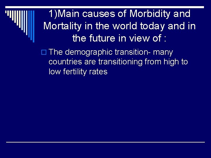 1)Main causes of Morbidity and Mortality in the world today and in the future