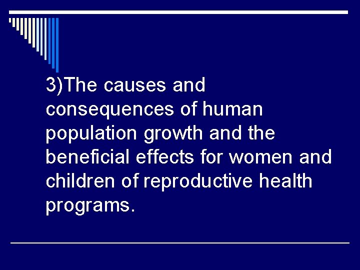 3)The causes and consequences of human population growth and the beneficial effects for women