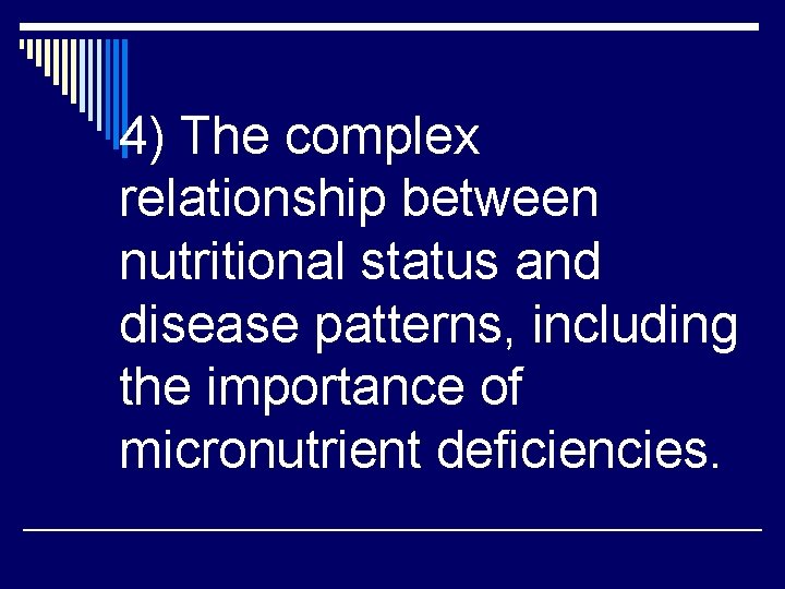 4) The complex relationship between nutritional status and disease patterns, including the importance of