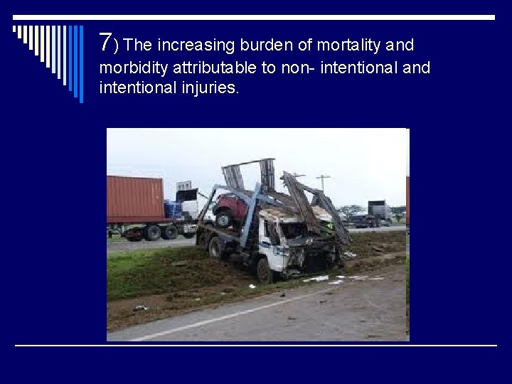 7) The increasing burden of mortality and morbidity attributable to non- intentional and intentional