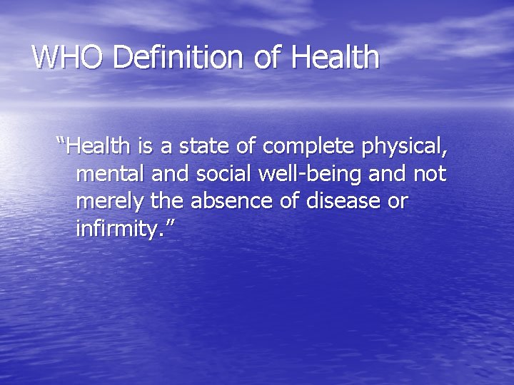 WHO Definition of Health “Health is a state of complete physical, mental and social