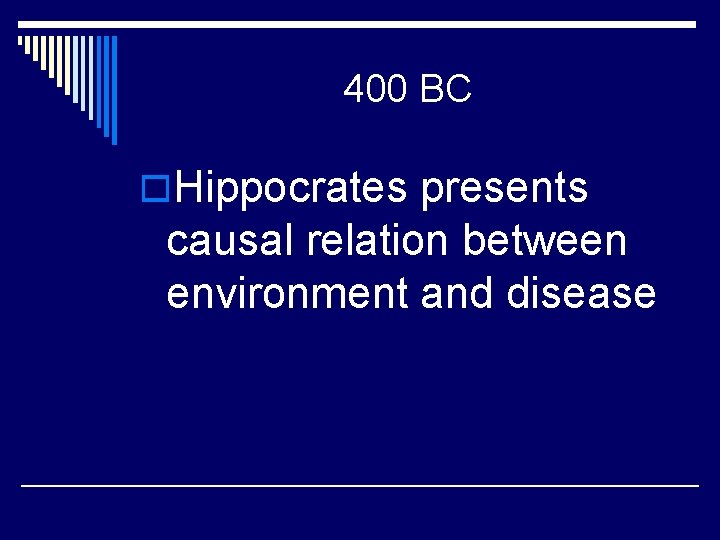 400 BC o. Hippocrates presents causal relation between environment and disease 