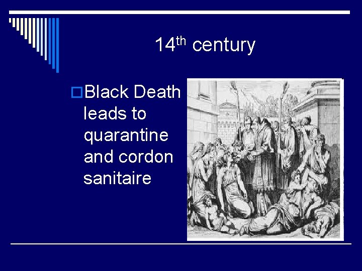 14 th century o. Black Death leads to quarantine and cordon sanitaire 