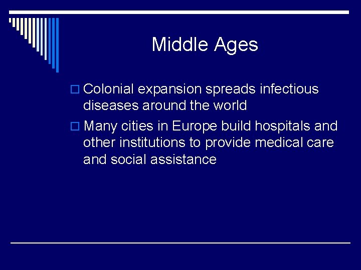 Middle Ages o Colonial expansion spreads infectious diseases around the world o Many cities