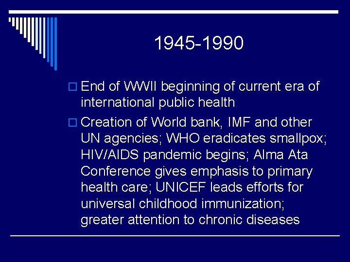 1945 -1990 o End of WWII beginning of current era of international public health