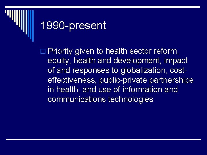 1990 -present o Priority given to health sector reform, equity, health and development, impact