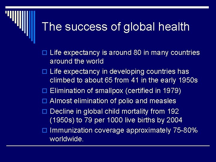 The success of global health o Life expectancy is around 80 in many countries