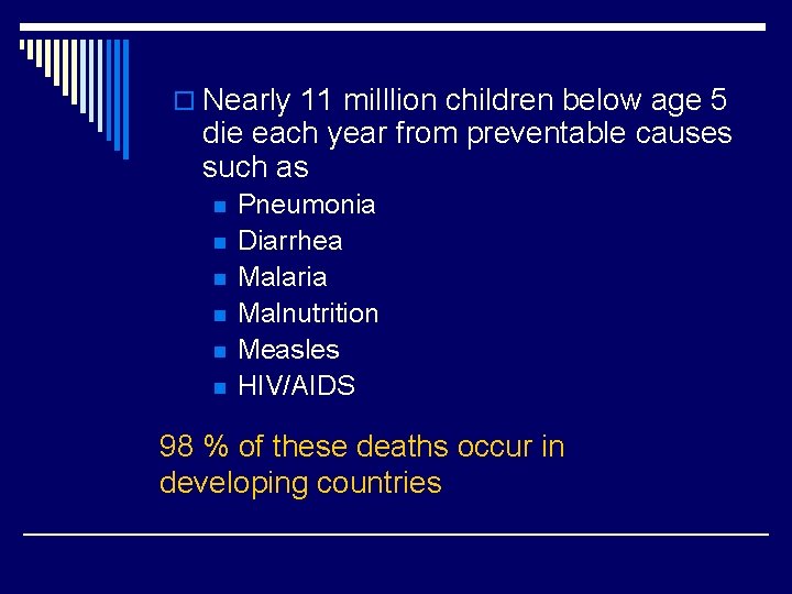 o Nearly 11 milllion children below age 5 die each year from preventable causes