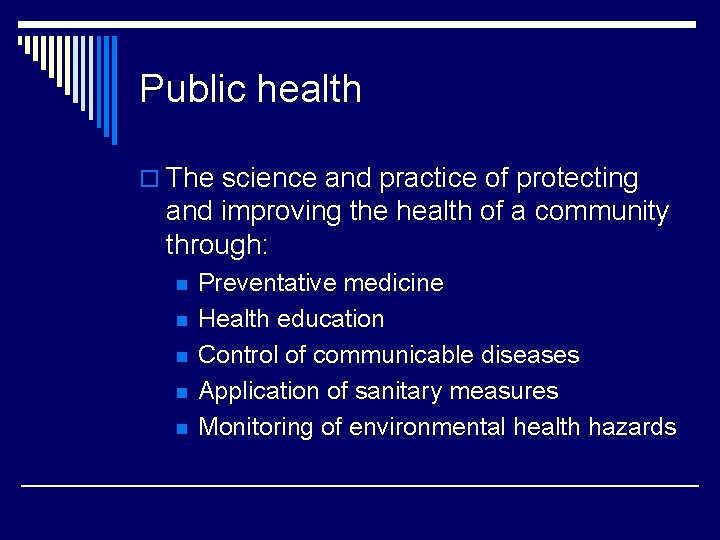 Public health o The science and practice of protecting and improving the health of
