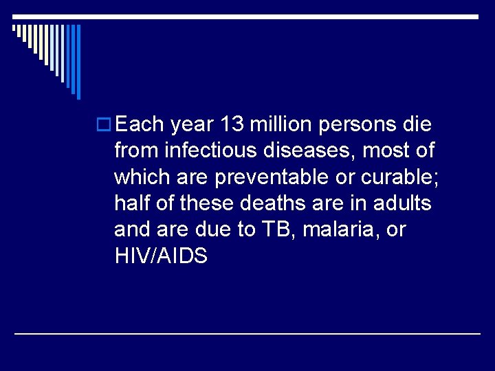o Each year 13 million persons die from infectious diseases, most of which are