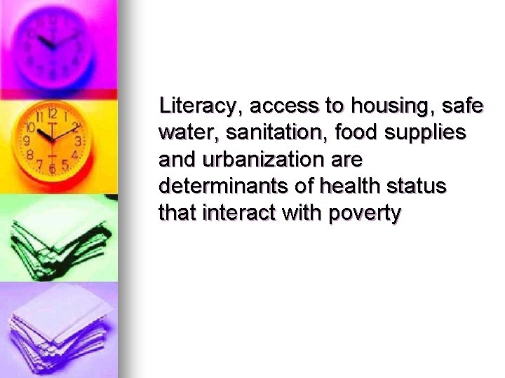Literacy, access to housing, safe water, sanitation, food supplies and urbanization are determinants of