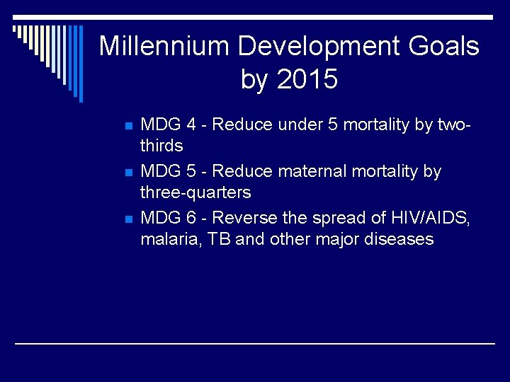 Millennium Development Goals by 2015 n n n MDG 4 - Reduce under 5