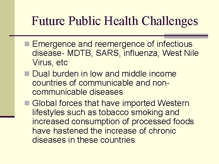 Future Public Health Challenges n Emergence and reemergence of infectious disease- MDTB, SARS, influenza,
