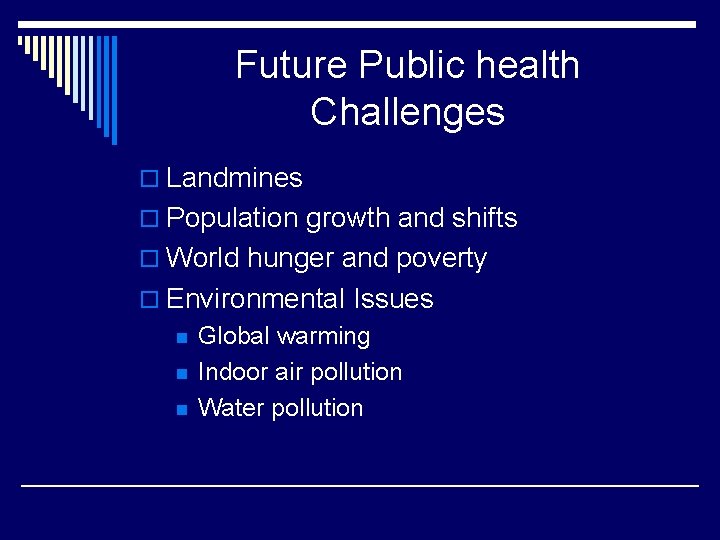 Future Public health Challenges o Landmines o Population growth and shifts o World hunger
