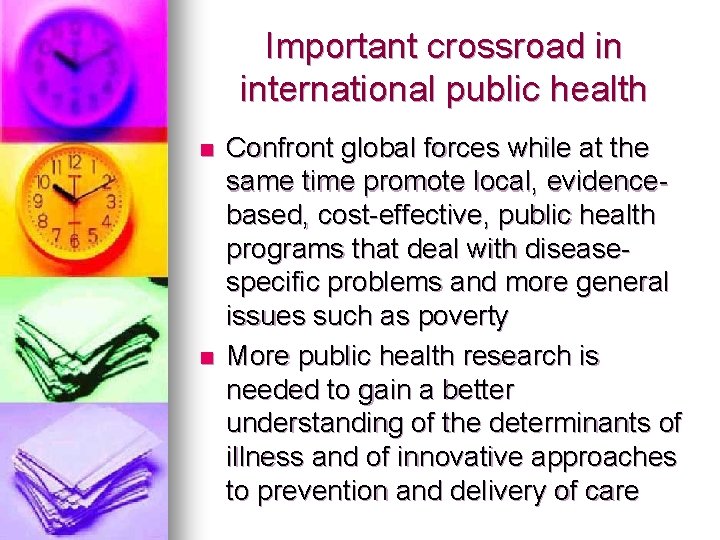 Important crossroad in international public health n n Confront global forces while at the