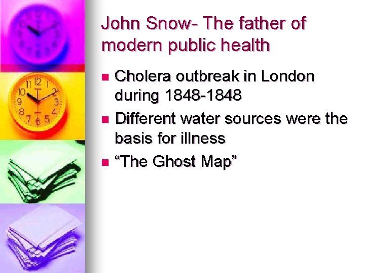 John Snow- The father of modern public health Cholera outbreak in London during 1848