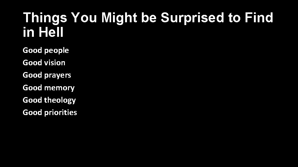 Things You Might be Surprised to Find in Hell Good people Good vision Good