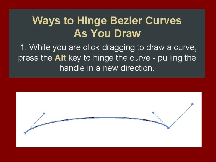 Ways to Hinge Bezier Curves As You Draw 1. While you are click-dragging to